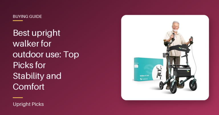 Best upright walker for outdoor use: Top Picks for Stability and Comfort