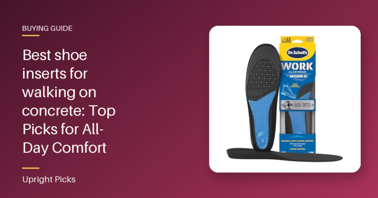 Best shoe inserts for walking on concrete: Top Picks for All-Day Comfort
