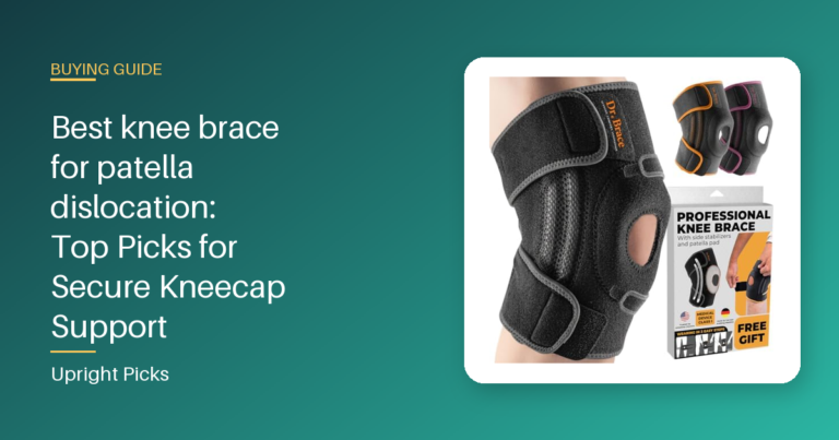 Best knee brace for patella dislocation: Top Picks for Secure Kneecap Support